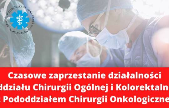 Czasowe zaprzestanie działalności Oddziału Chirurgii Ogólnej i Kolorektalnej z Pododdziałem Chirurgii Onkologicznej