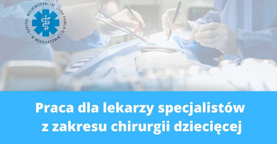 Szpital zatrudni lekarzy specjalistów z zakresu chirurgii dziecięcej